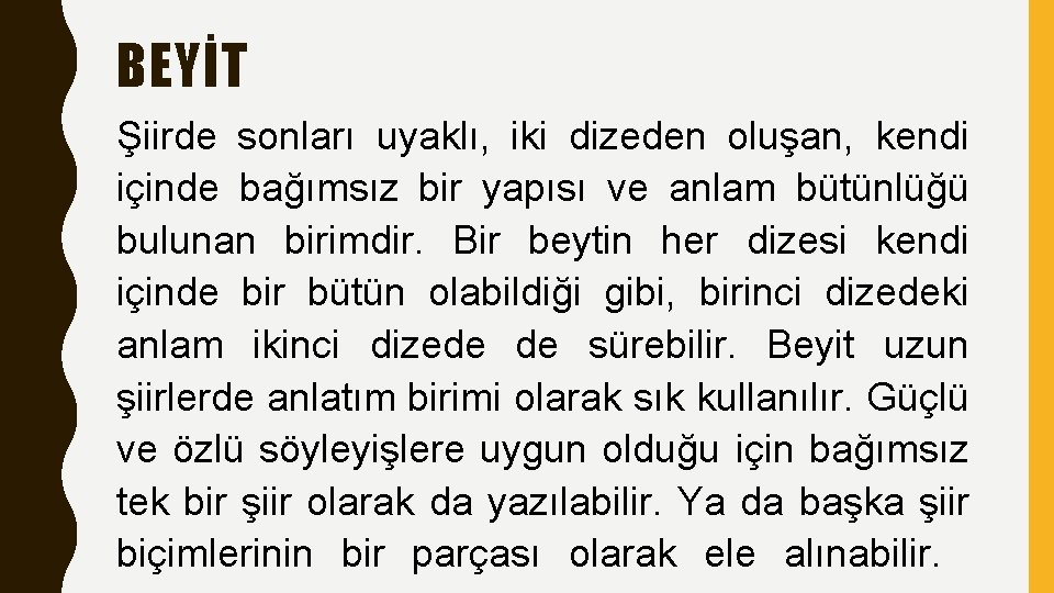BEYİT Şiirde sonları uyaklı, iki dizeden oluşan, kendi içinde bağımsız bir yapısı ve anlam