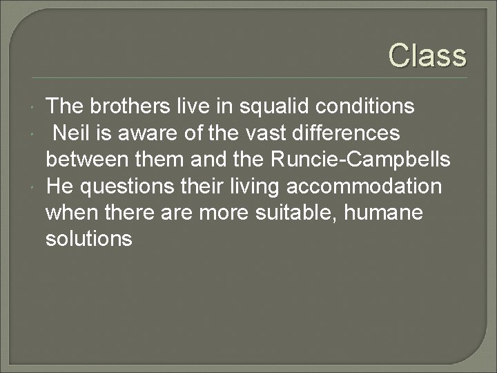 Class The brothers live in squalid conditions Neil is aware of the vast differences