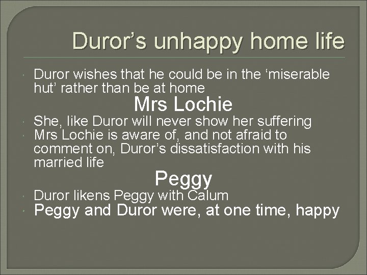 Duror’s unhappy home life Duror wishes that he could be in the ‘miserable hut’