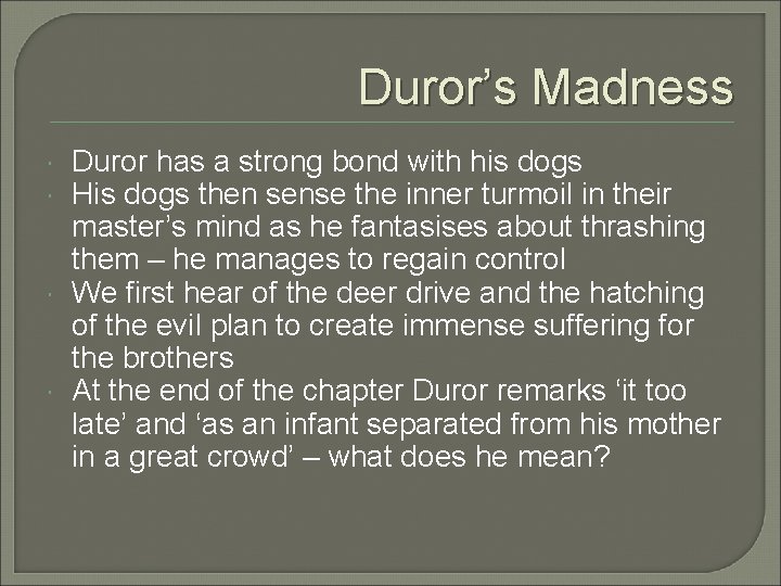 Duror’s Madness Duror has a strong bond with his dogs His dogs then sense