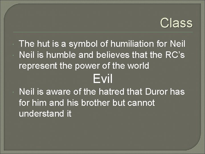 Class The hut is a symbol of humiliation for Neil is humble and believes