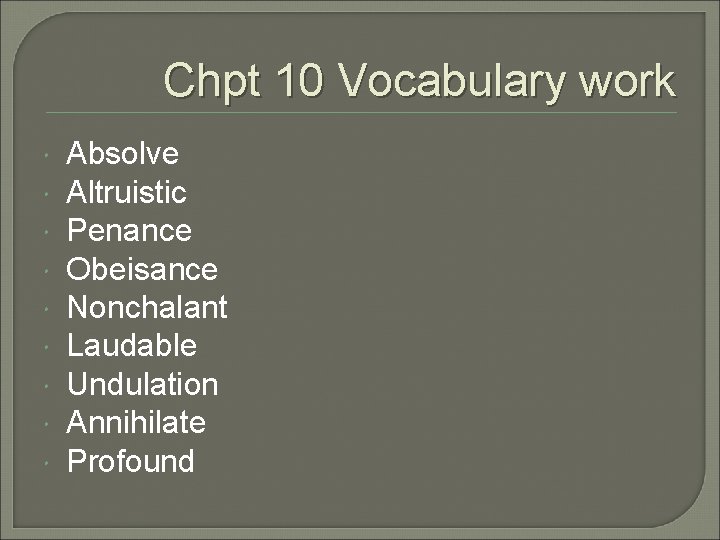 Chpt 10 Vocabulary work Absolve Altruistic Penance Obeisance Nonchalant Laudable Undulation Annihilate Profound 