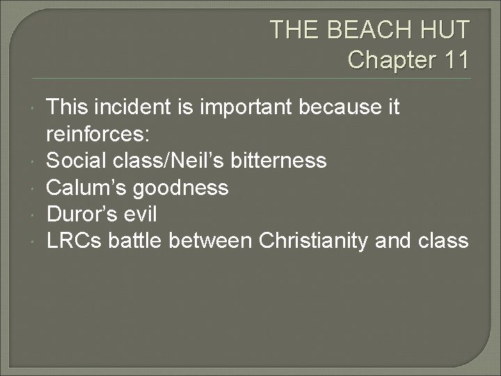 THE BEACH HUT Chapter 11 This incident is important because it reinforces: Social class/Neil’s