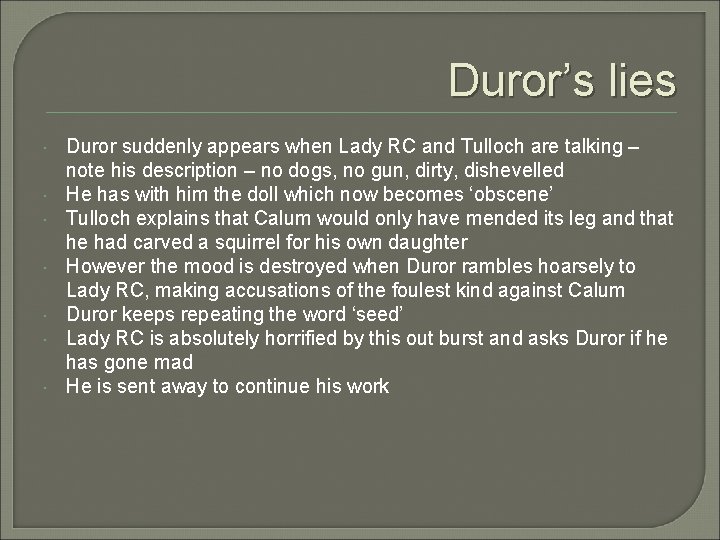 Duror’s lies Duror suddenly appears when Lady RC and Tulloch are talking – note