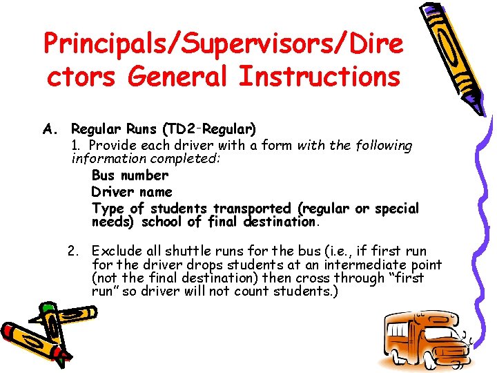 Principals/Supervisors/Dire ctors General Instructions A. Regular Runs (TD 2‑Regular) 1. Provide each driver with