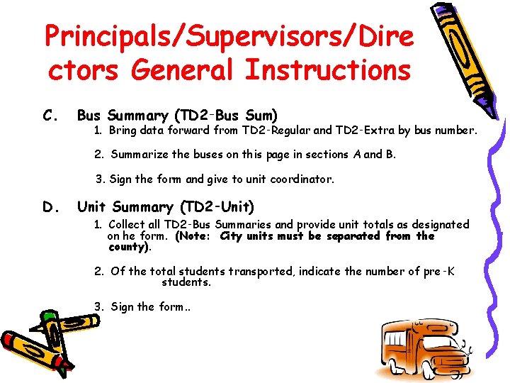 Principals/Supervisors/Dire ctors General Instructions C. Bus Summary (TD 2‑Bus Sum) 1. Bring data forward