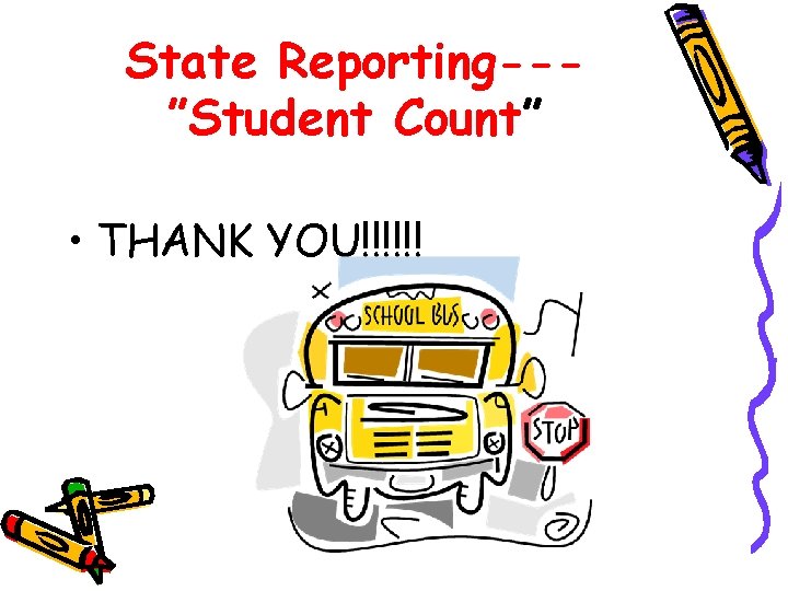 State Reporting--”Student Count” • THANK YOU!!!!!! 