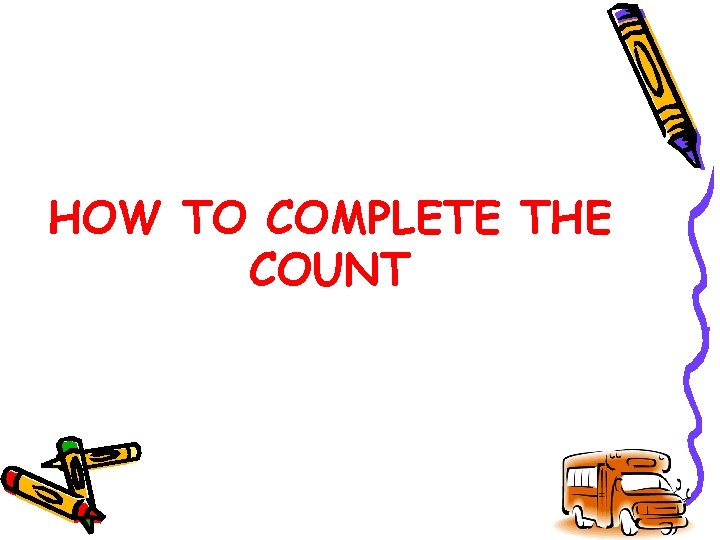 HOW TO COMPLETE THE COUNT 