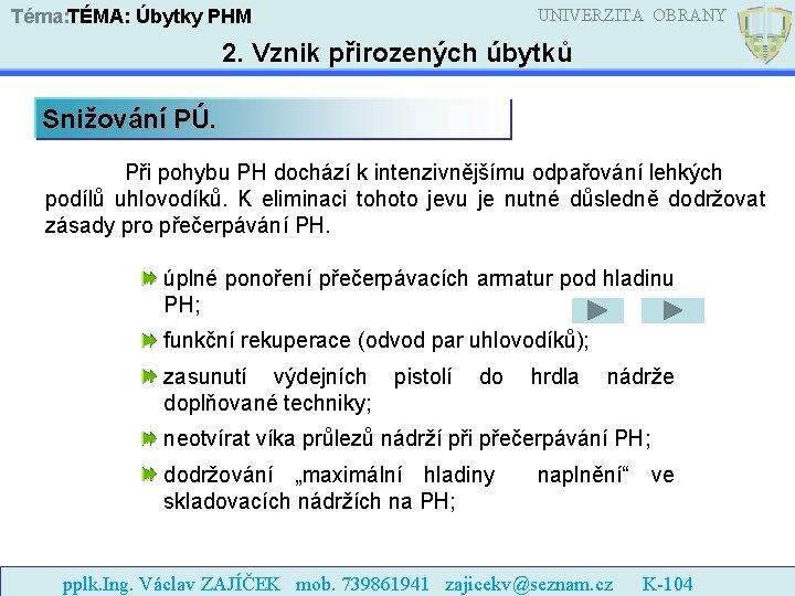 Téma: TÉMA: Úbytky PHM UNIVERZITA OBRANY 2. Vznik přirozených úbytků Snižování PÚ. Při pohybu