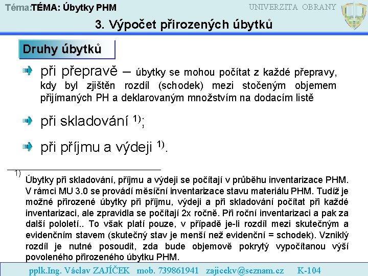 Téma: TÉMA: Úbytky PHM UNIVERZITA OBRANY 3. Výpočet přirozených úbytků Druhy úbytků při přepravě