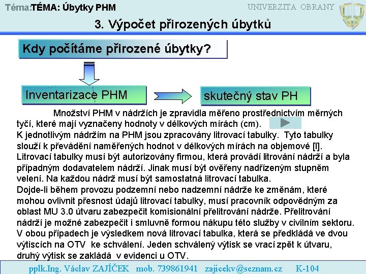 UNIVERZITA OBRANY Téma: TÉMA: Úbytky PHM 3. Výpočet přirozených úbytků Kdy počítáme přirozené úbytky?