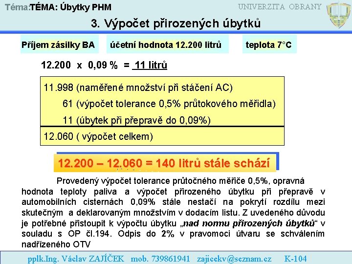 Téma: TÉMA: Úbytky PHM UNIVERZITA OBRANY 3. Výpočet přirozených úbytků Příjem zásilky BA účetní