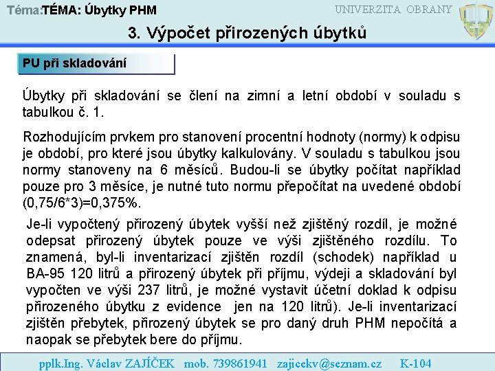 Téma: TÉMA: Úbytky PHM UNIVERZITA OBRANY 3. Výpočet přirozených úbytků PU při skladování Úbytky