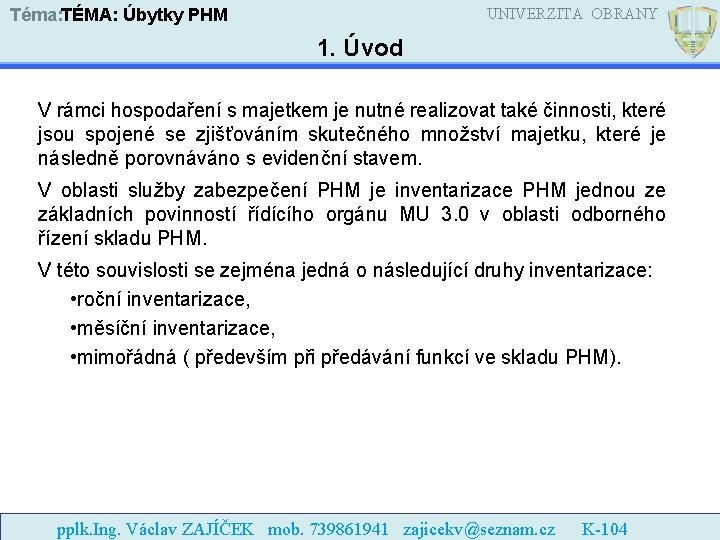 UNIVERZITA OBRANY Téma: TÉMA: Úbytky PHM 1. Úvod V rámci hospodaření s majetkem je