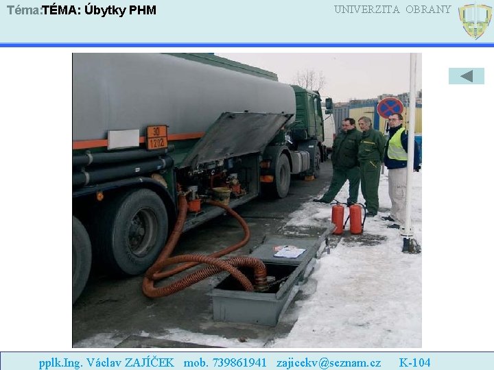 Téma: TÉMA: Úbytky PHM UNIVERZITA OBRANY pplk. Ing. Václav ZAJÍČEK mob. 739861941 zajicekv@seznam. cz