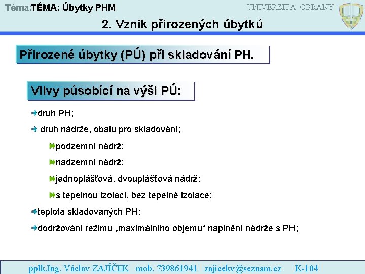 Téma: TÉMA: Úbytky PHM UNIVERZITA OBRANY 2. Vznik přirozených úbytků Přirozené úbytky (PÚ) při