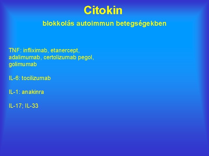 Citokin blokkolás autoimmun betegségekben TNF: infliximab, etanercept, adalimumab, certolizumab pegol, golimumab IL-6: tocilizumab IL-1: