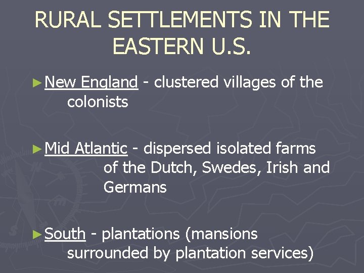RURAL SETTLEMENTS IN THE EASTERN U. S. ► New England - clustered villages of