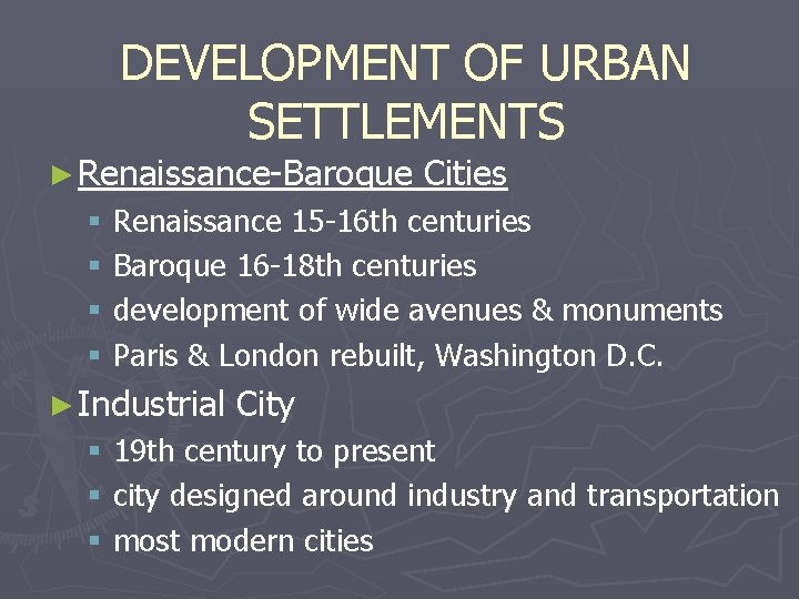 DEVELOPMENT OF URBAN SETTLEMENTS ► Renaissance-Baroque Cities § Renaissance 15 -16 th centuries §