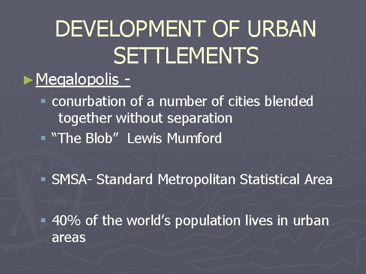 DEVELOPMENT OF URBAN SETTLEMENTS ► Megalopolis - § conurbation of a number of cities