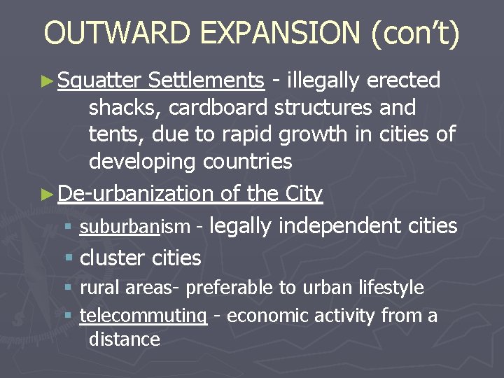 OUTWARD EXPANSION (con’t) ► Squatter Settlements - illegally erected shacks, cardboard structures and tents,