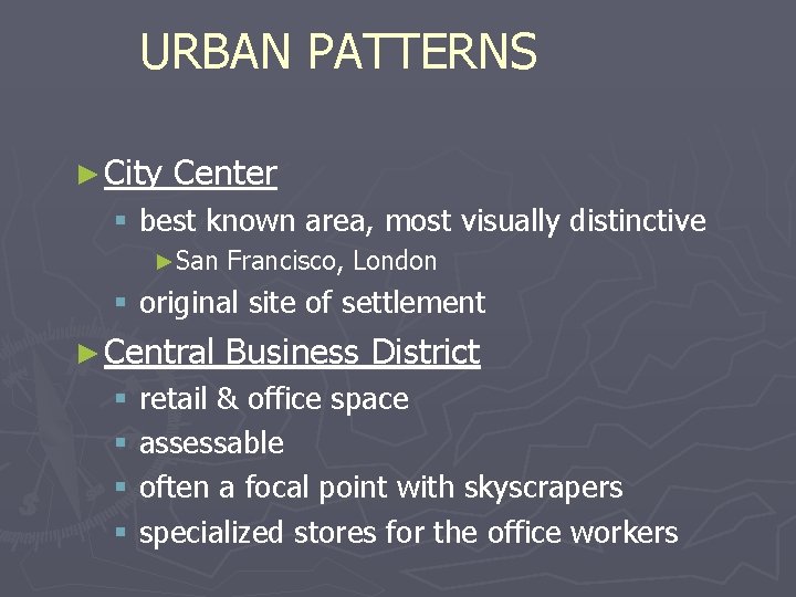 URBAN PATTERNS ► City Center § best known area, most visually distinctive ►San Francisco,