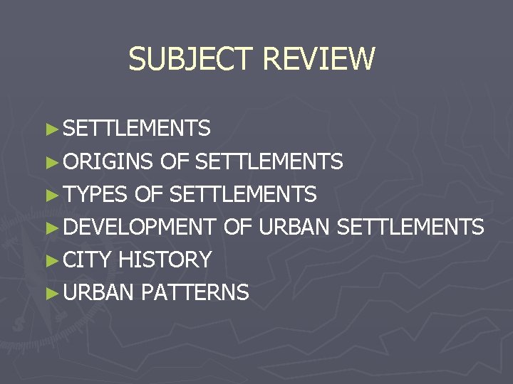 SUBJECT REVIEW ► SETTLEMENTS ► ORIGINS OF SETTLEMENTS ► TYPES OF SETTLEMENTS ► DEVELOPMENT