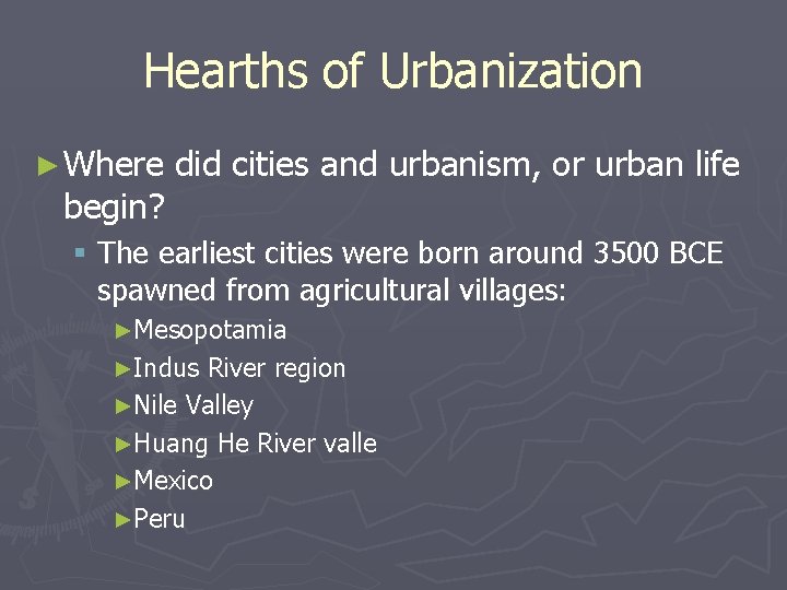 Hearths of Urbanization ► Where begin? did cities and urbanism, or urban life §