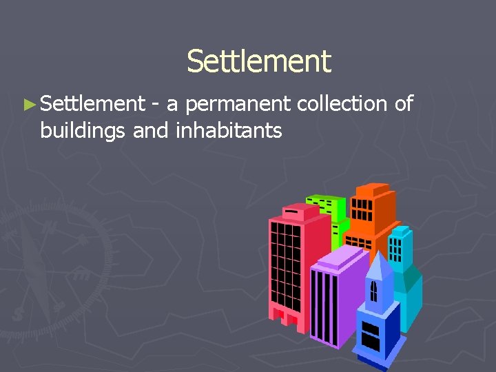 Settlement ► Settlement - a permanent collection of buildings and inhabitants 