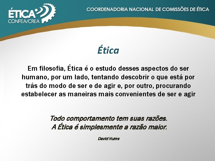 Ética Em filosofia, Ética é o estudo desses aspectos do ser humano, por um