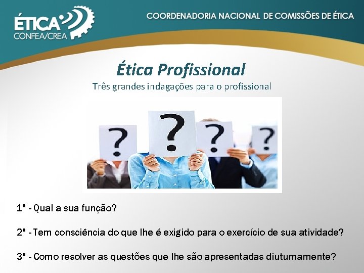 Ética Profissional Três grandes indagações para o profissional 1ª - Qual a sua função?