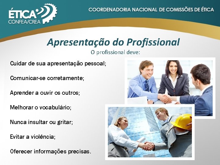 Apresentação do Profissional O profissional deve: Cuidar de sua apresentação pessoal; Comunicar-se corretamente; Aprender