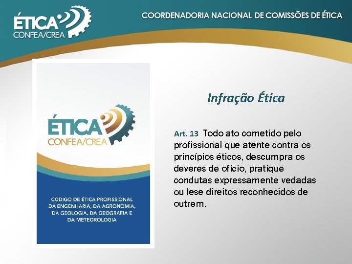 Infração Ética Art. 13 Todo ato cometido pelo profissional que atente contra os princípios