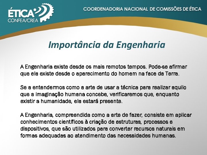 Importância da Engenharia A Engenharia existe desde os mais remotos tempos. Pode-se afirmar que