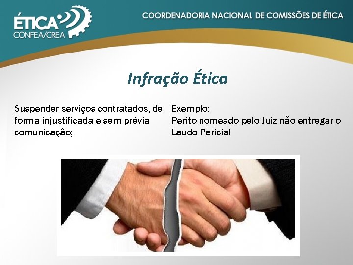 Infração Ética Suspender serviços contratados, de Exemplo: forma injustificada e sem prévia Perito nomeado