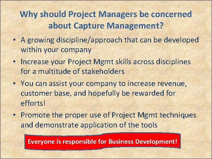 Why should Project Managers be concerned about Capture Management? • A growing discipline/approach that