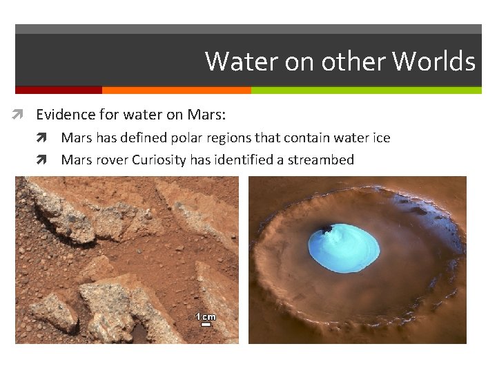 Water on other Worlds Evidence for water on Mars: Mars has defined polar regions