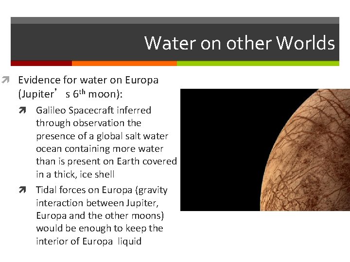 Water on other Worlds Evidence for water on Europa (Jupiter’s 6 th moon): Galileo