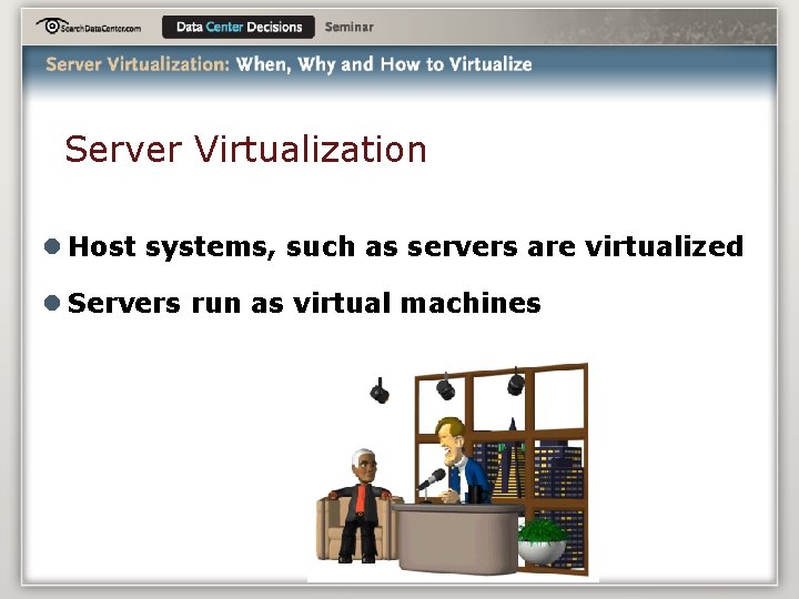 Server Virtualization l Host systems, such as servers are virtualized l Servers run as