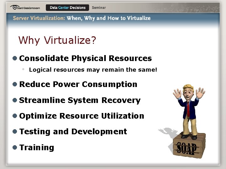 Why Virtualize? l Consolidate Physical Resources • Logical resources may remain the same! l