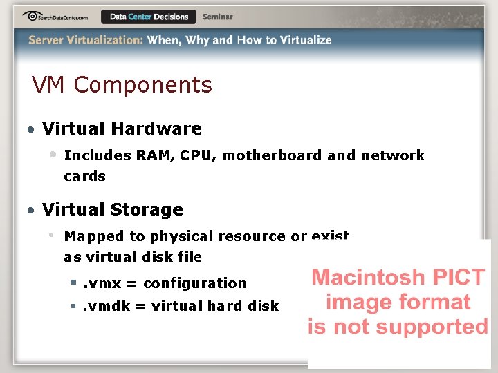 VM Components • Virtual Hardware • Includes RAM, CPU, motherboard and network cards •