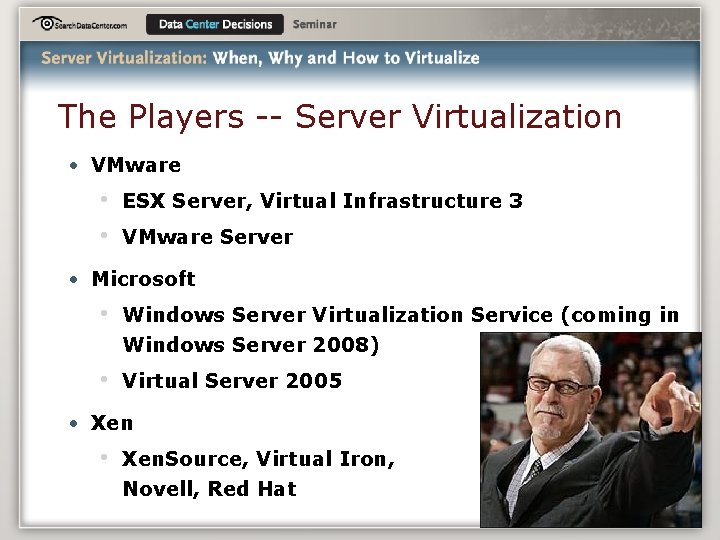 The Players -- Server Virtualization • VMware • • ESX Server, Virtual Infrastructure 3