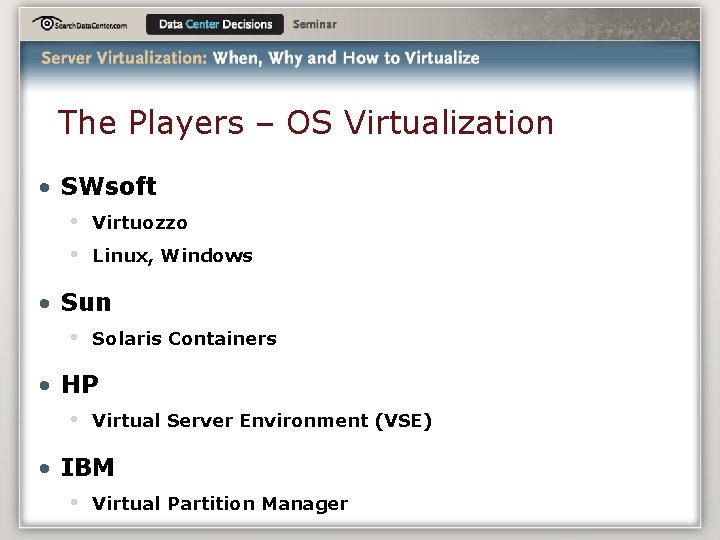 The Players – OS Virtualization • SWsoft • Virtuozzo • Linux, Windows • Sun