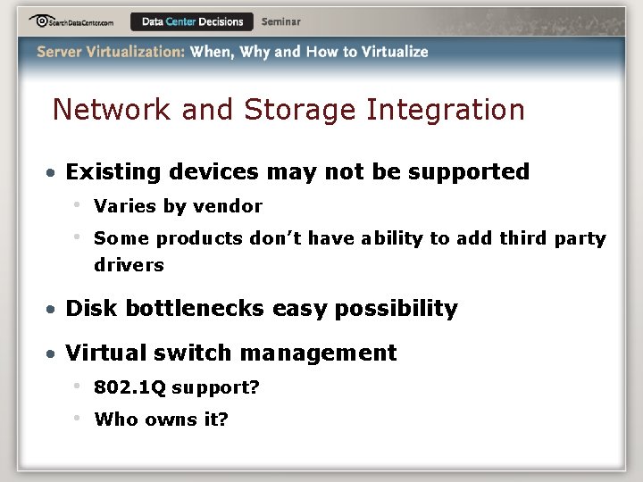 Network and Storage Integration • Existing devices may not be supported • • Varies