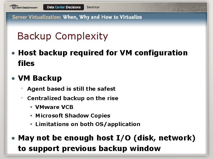 Backup Complexity • Host backup required for VM configuration files • VM Backup •