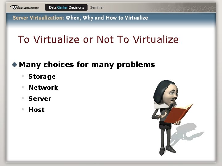 To Virtualize or Not To Virtualize l Many choices for many problems • •