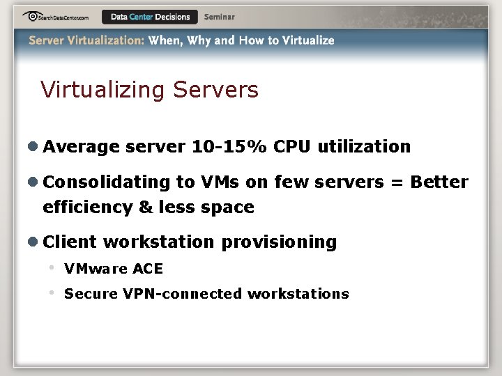 Virtualizing Servers l Average server 10 -15% CPU utilization l Consolidating to VMs on