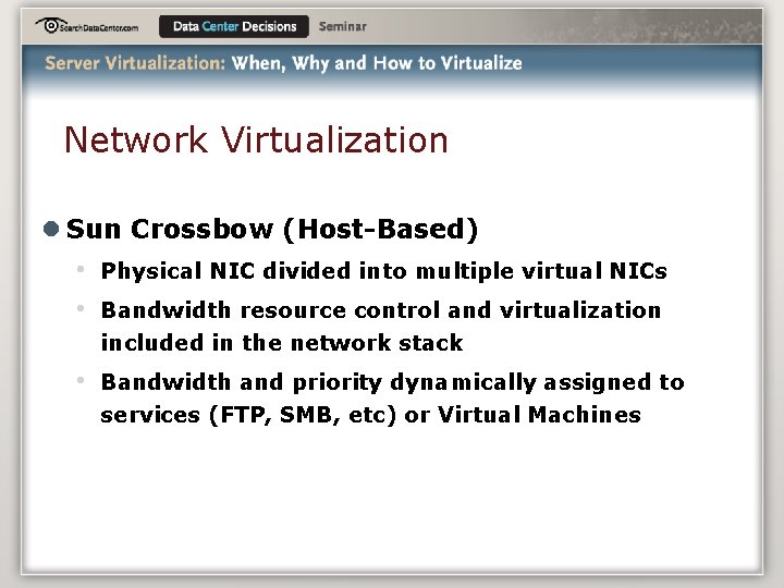 Network Virtualization l Sun Crossbow (Host-Based) • • Physical NIC divided into multiple virtual