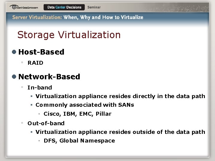 Storage Virtualization l Host-Based • RAID l Network-Based • In-band § Virtualization appliance resides