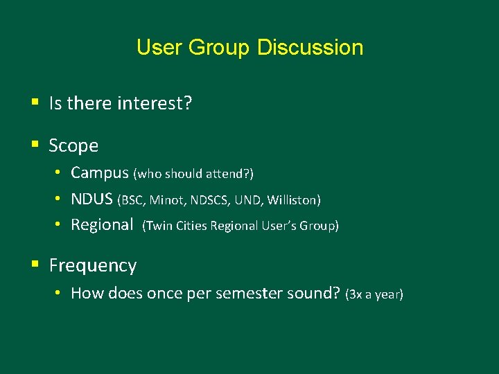 User Group Discussion § Is there interest? § Scope • Campus (who should attend?